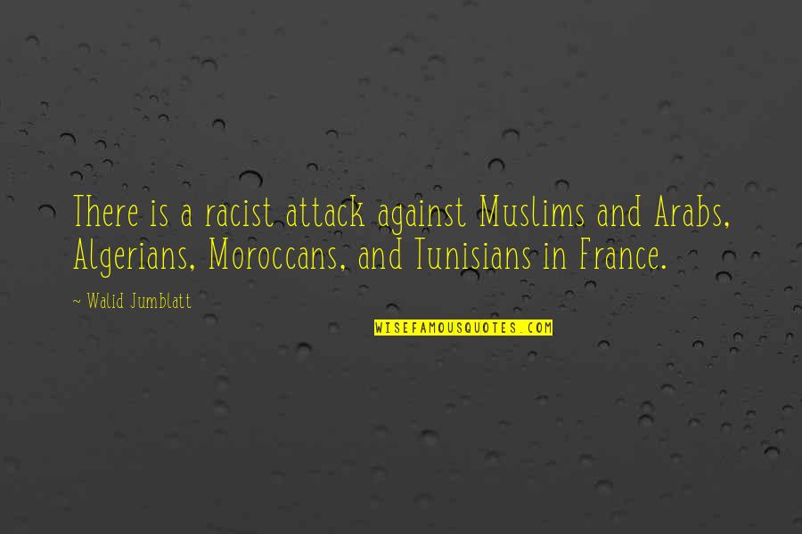 Algerians Quotes By Walid Jumblatt: There is a racist attack against Muslims and