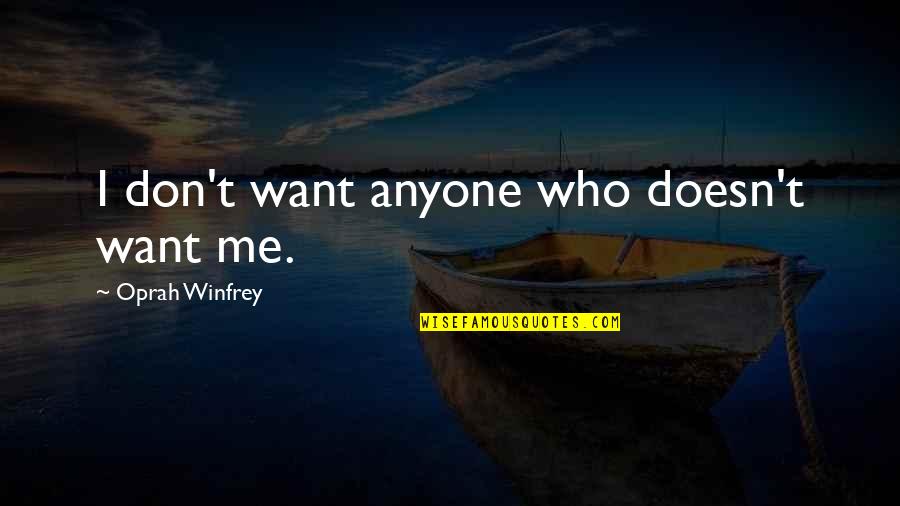 Algermissen Dentist Quotes By Oprah Winfrey: I don't want anyone who doesn't want me.