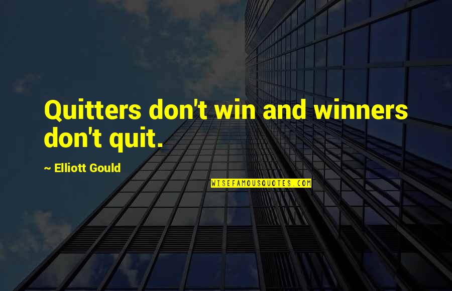 Algermissen West Quotes By Elliott Gould: Quitters don't win and winners don't quit.