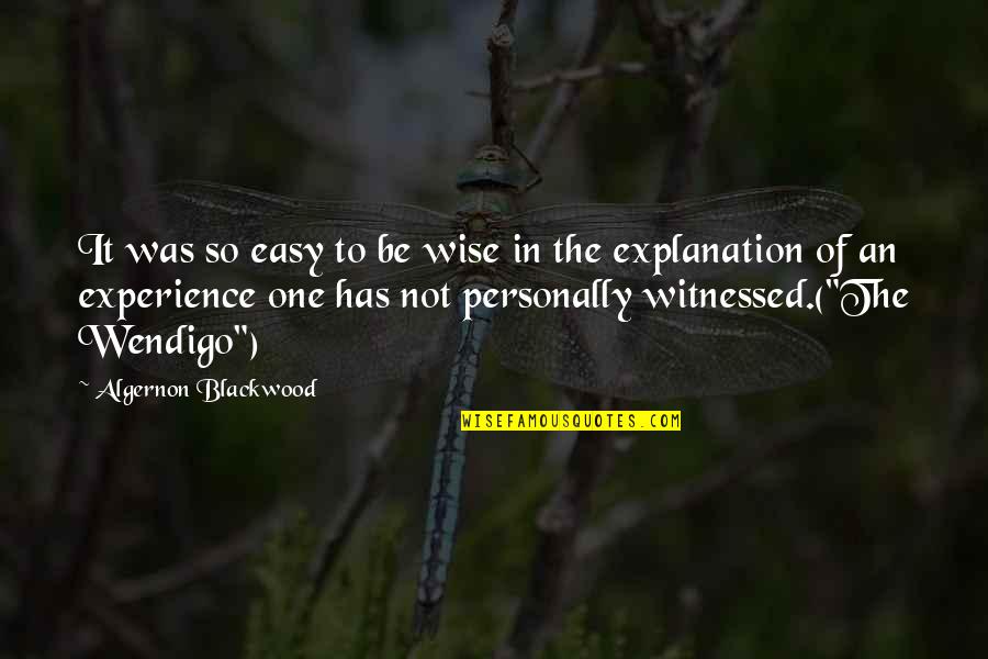 Algernon Blackwood Quotes By Algernon Blackwood: It was so easy to be wise in