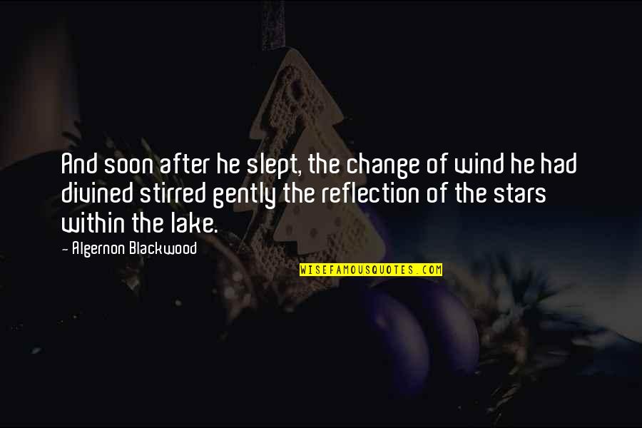 Algernon Blackwood Quotes By Algernon Blackwood: And soon after he slept, the change of