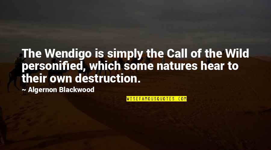 Algernon Blackwood Quotes By Algernon Blackwood: The Wendigo is simply the Call of the