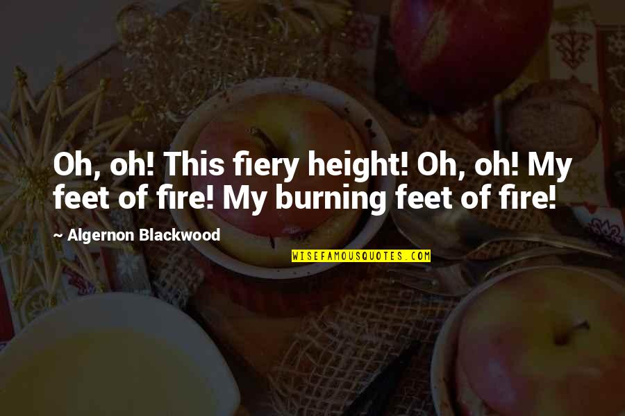 Algernon Blackwood Quotes By Algernon Blackwood: Oh, oh! This fiery height! Oh, oh! My