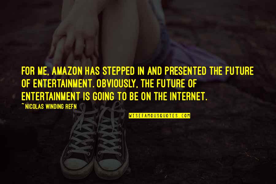 Algernon Blackwood Quotes By Nicolas Winding Refn: For me, Amazon has stepped in and presented