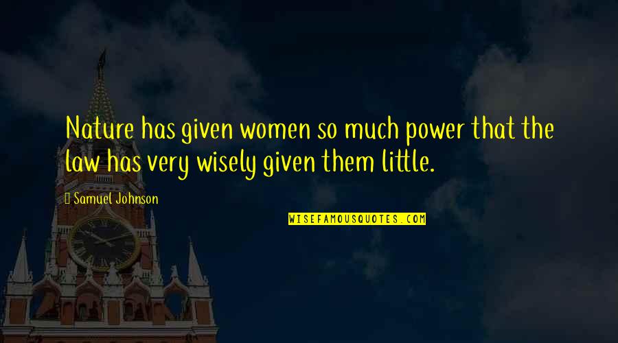 Algernon Key Quotes By Samuel Johnson: Nature has given women so much power that