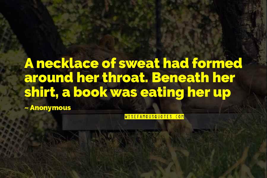 Algernon Papadopoulos Quotes By Anonymous: A necklace of sweat had formed around her