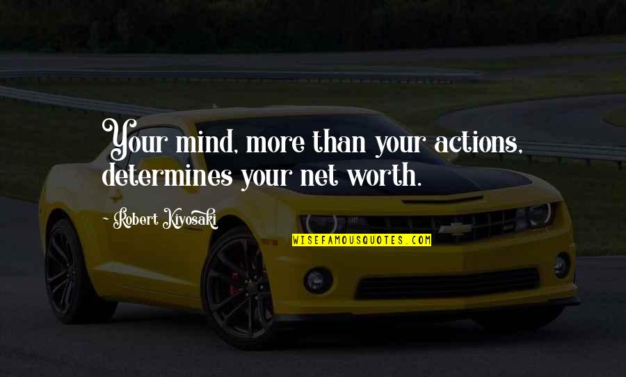 Algernon Papadopoulos Quotes By Robert Kiyosaki: Your mind, more than your actions, determines your