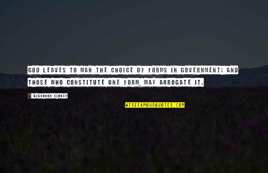 Algernon Quotes By Algernon Sidney: God leaves to Man the choice of Forms Algernon Quotes By Algernon Sidney: God leaves to Man the choice of Forms