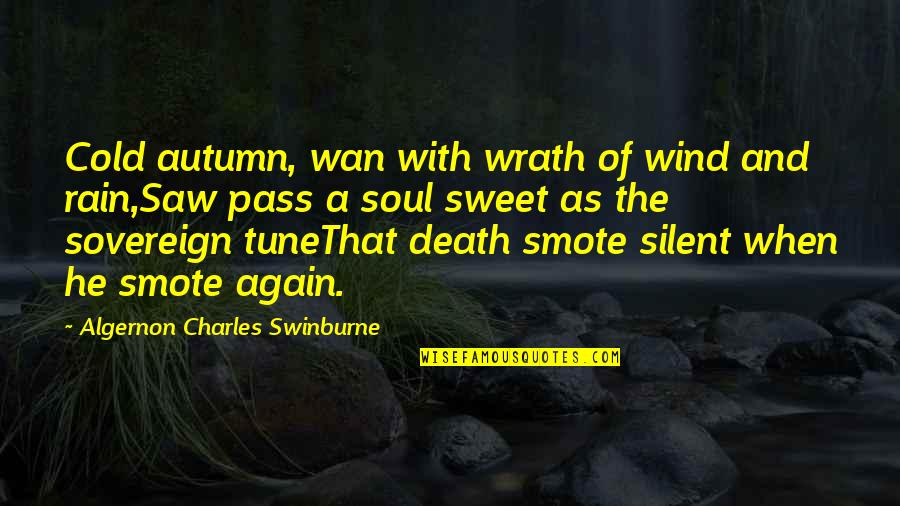 Algernon Swinburne Quotes By Algernon Charles Swinburne: Cold autumn, wan with wrath of wind and