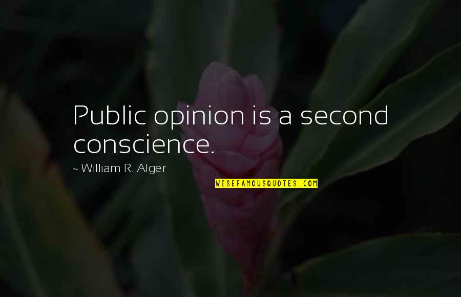 Alger's Quotes By William R. Alger: Public opinion is a second conscience.