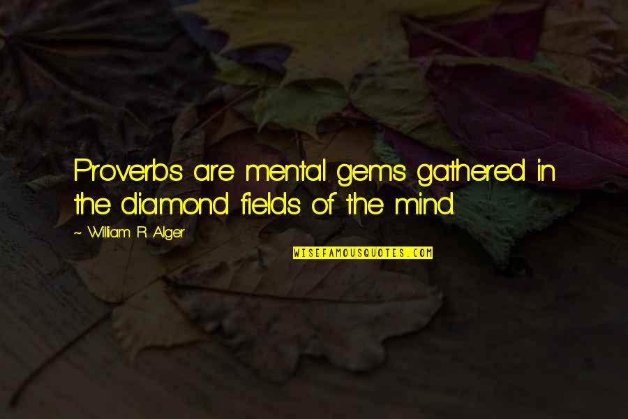 Alger's Quotes By William R. Alger: Proverbs are mental gems gathered in the diamond