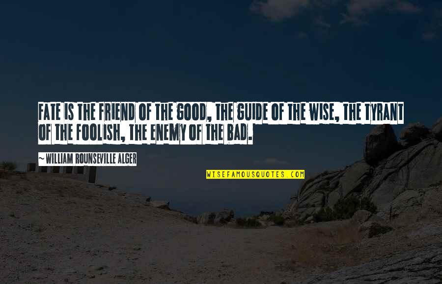 Alger's Quotes By William Rounseville Alger: Fate is the friend of the good, the