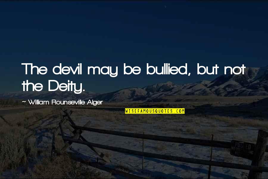 Alger's Quotes By William Rounseville Alger: The devil may be bullied, but not the