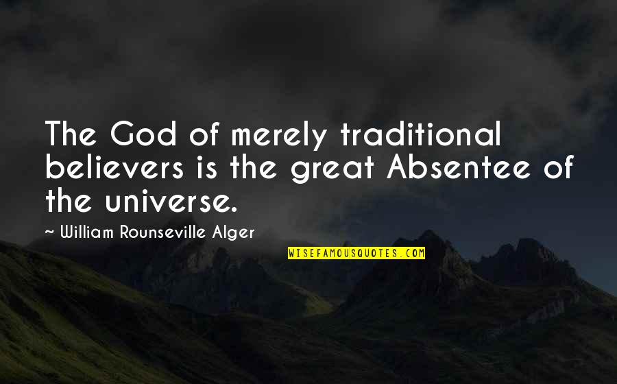 Alger's Quotes By William Rounseville Alger: The God of merely traditional believers is the