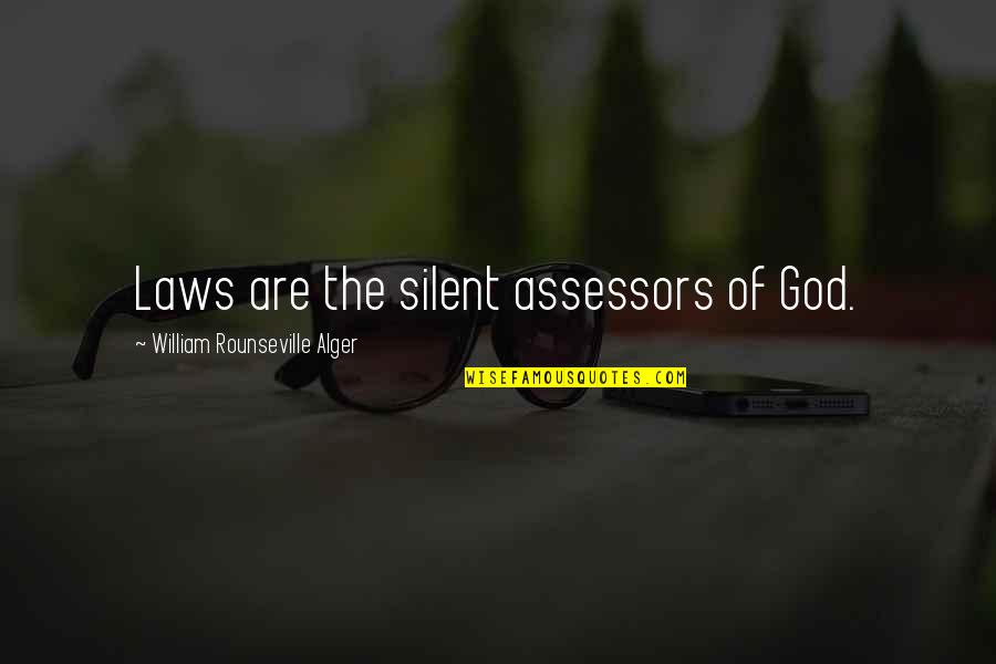 Alger's Quotes By William Rounseville Alger: Laws are the silent assessors of God.