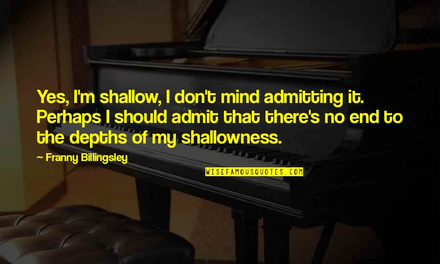 Algiere Shoes Quotes By Franny Billingsley: Yes, I'm shallow, I don't mind admitting it.