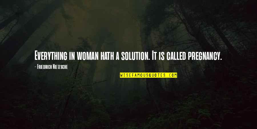 Algis Quotes By Friedrich Nietzsche: Everything in woman hath a solution. It is