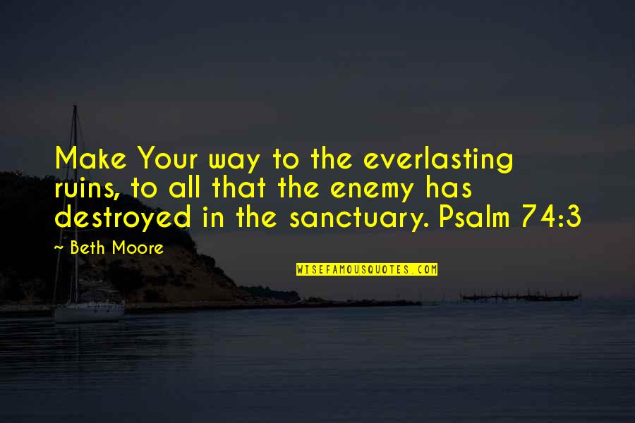 Algiz Quotes By Beth Moore: Make Your way to the everlasting ruins, to