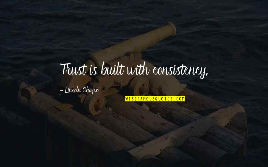 Algiz Quotes By Lincoln Chafee: Trust is built with consistency.