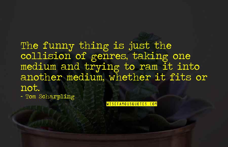 Algo De Ti Quotes By Tom Scharpling: The funny thing is just the collision of Algo De Ti Quotes By Tom Scharpling: The funny thing is just the collision of