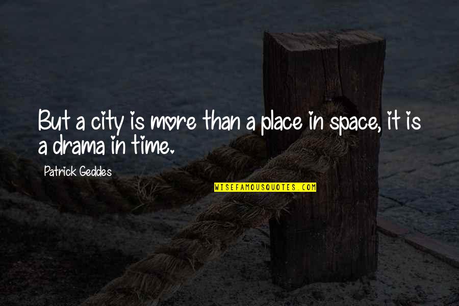 Algod N Quotes By Patrick Geddes: But a city is more than a place