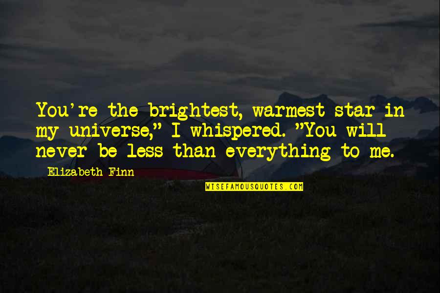 Algoma Hardwoods Quotes By Elizabeth Finn: You're the brightest, warmest star in my universe,"