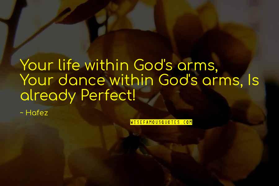 Algoma Hardwoods Quotes By Hafez: Your life within God's arms, Your dance within