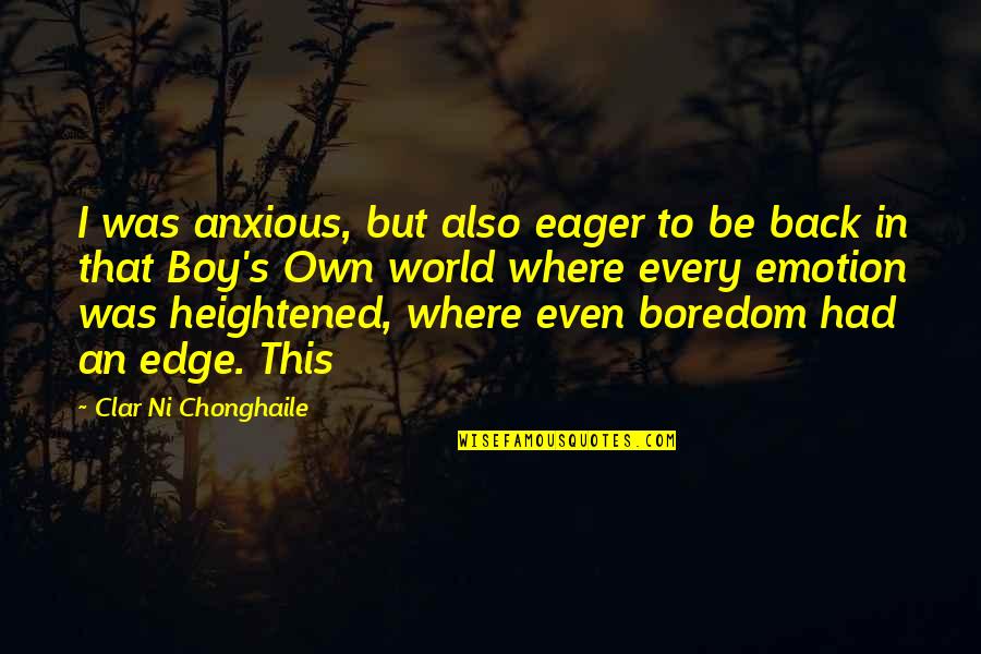 Algonquin Quotes By Clar Ni Chonghaile: I was anxious, but also eager to be