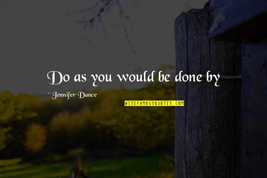 Algonquin Quotes By Jennifer Dance: Do as you would be done by