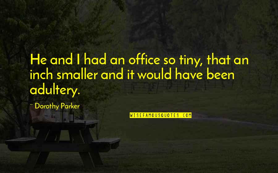 Algonquin Table Quotes By Dorothy Parker: He and I had an office so tiny,