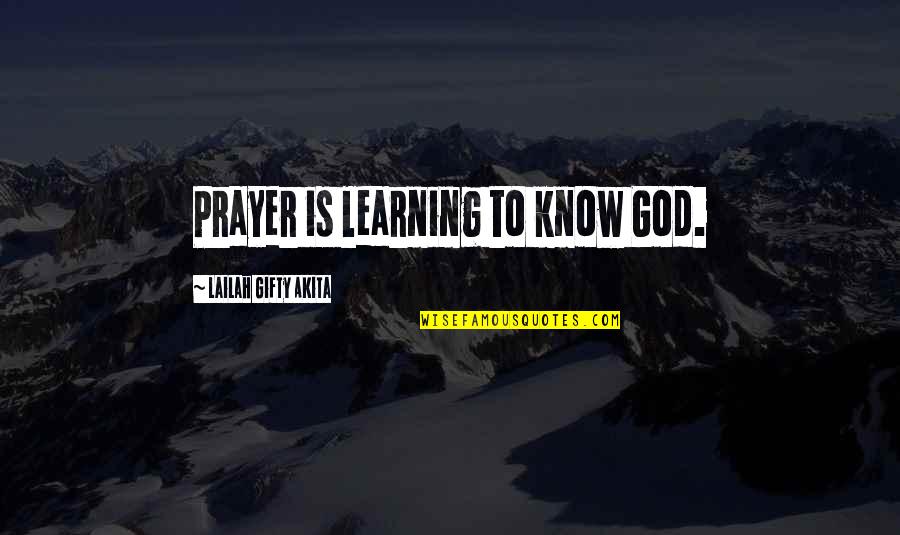 Algonquin Table Quotes By Lailah Gifty Akita: Prayer is learning to know God.