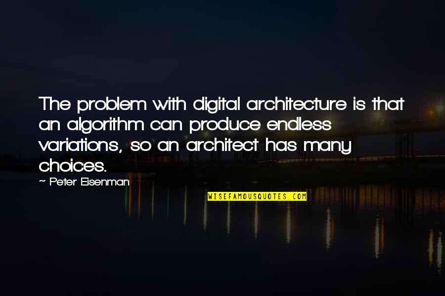 Algorithm Quotes By Peter Eisenman: The problem with digital architecture is that an
