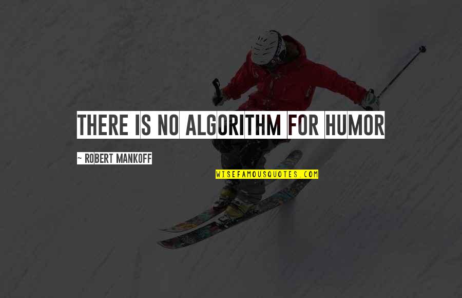 Algorithm Quotes By Robert Mankoff: There is no Algorithm for Humor