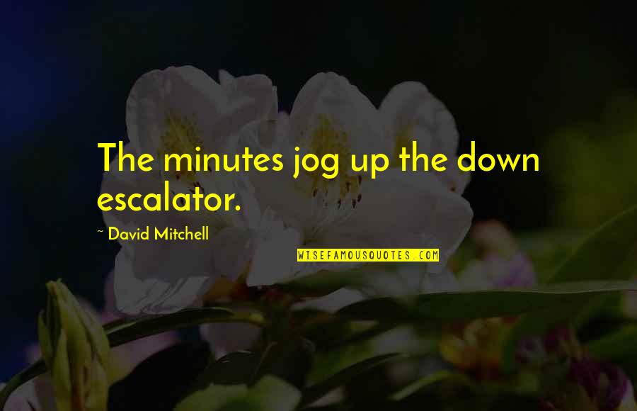 Algorithm The Hacker Movie Quotes By David Mitchell: The minutes jog up the down escalator.