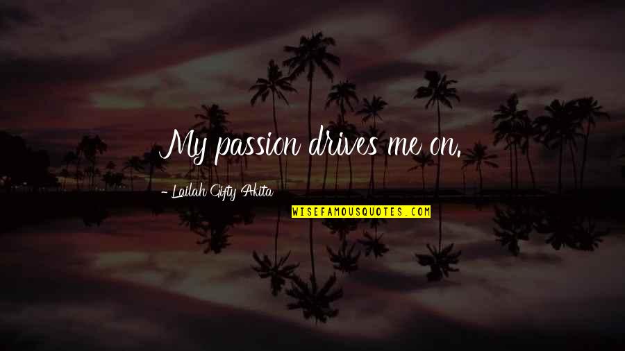 Algorithmically Quotes By Lailah Gifty Akita: My passion drives me on. Algorithmically Quotes By Lailah Gifty Akita: My passion drives me on.