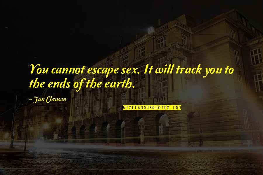 Algoritma Adalah Quotes By Jan Clausen: You cannot escape sex. It will track you