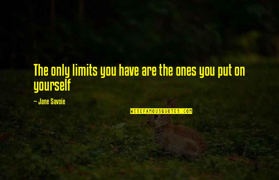 Algoritma Adalah Quotes By Jane Savoie: The only limits you have are the ones