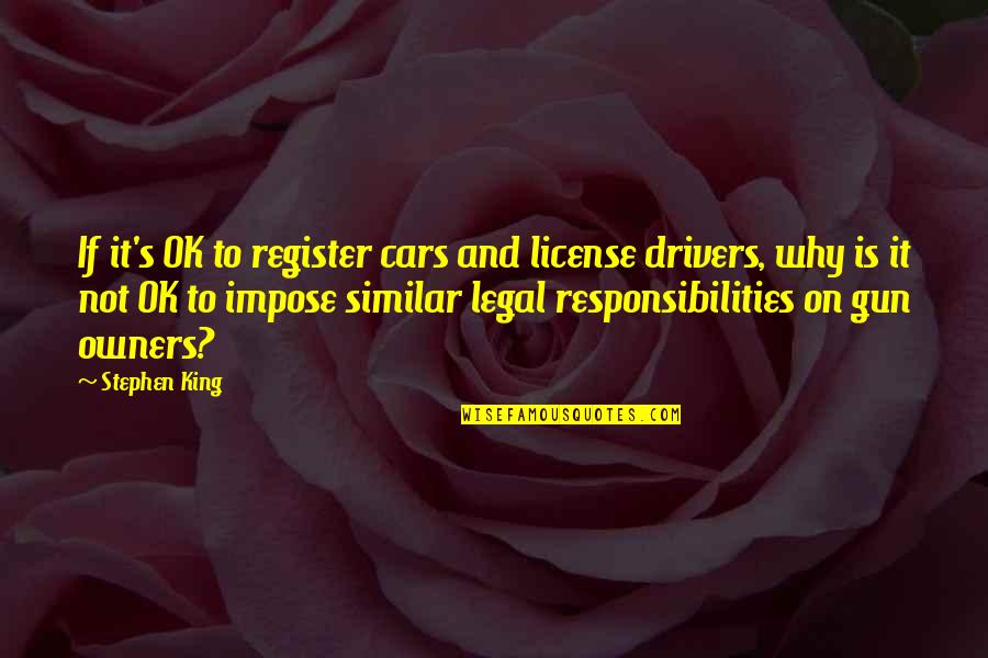 Algoritmos Matematicos Quotes By Stephen King: If it's OK to register cars and license Algoritmos Matematicos Quotes By Stephen King: If it's OK to register cars and license