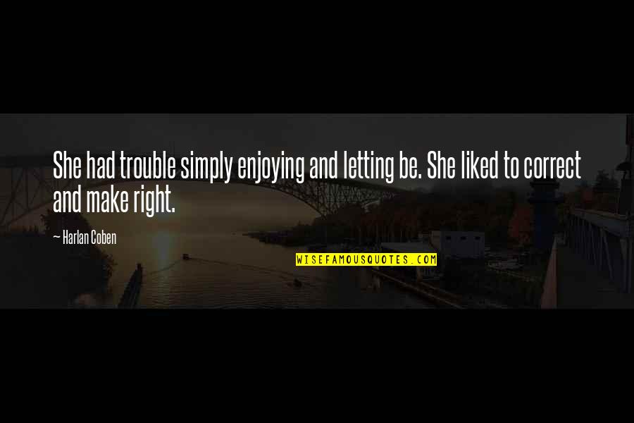 Algorta Norte Quotes By Harlan Coben: She had trouble simply enjoying and letting be.