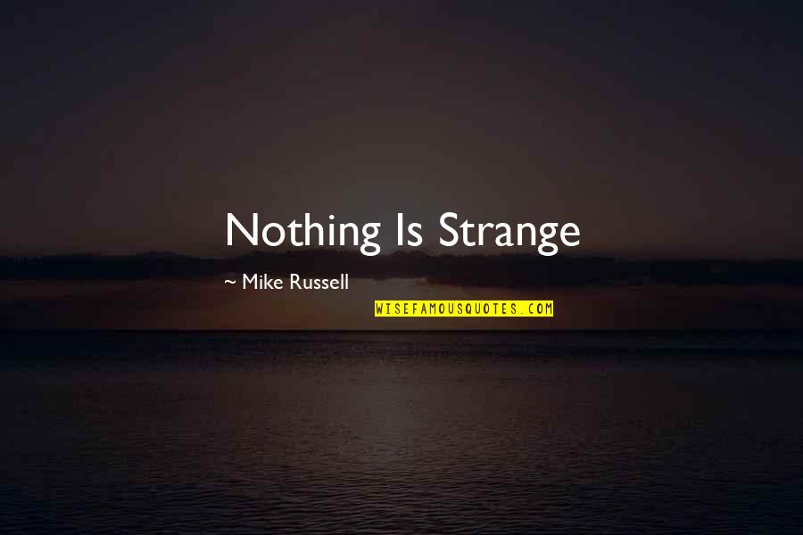 Algosaibi Logo Quotes By Mike Russell: Nothing Is Strange Algosaibi Logo Quotes By Mike Russell: Nothing Is Strange