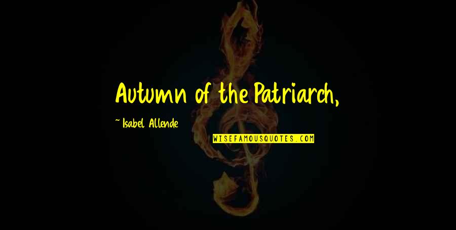 Algoterminal Quotes By Isabel Allende: Autumn of the Patriarch, Algoterminal Quotes By Isabel Allende: Autumn of the Patriarch,