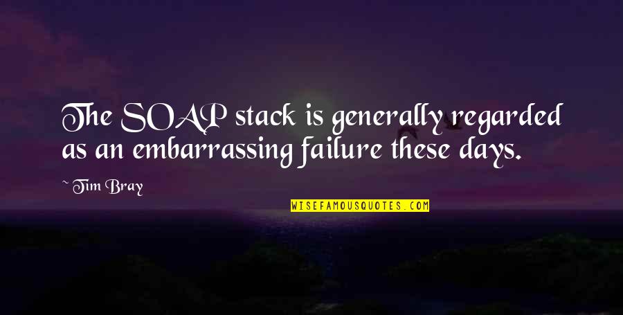 Algoterminal Quotes By Tim Bray: The SOAP stack is generally regarded as an
