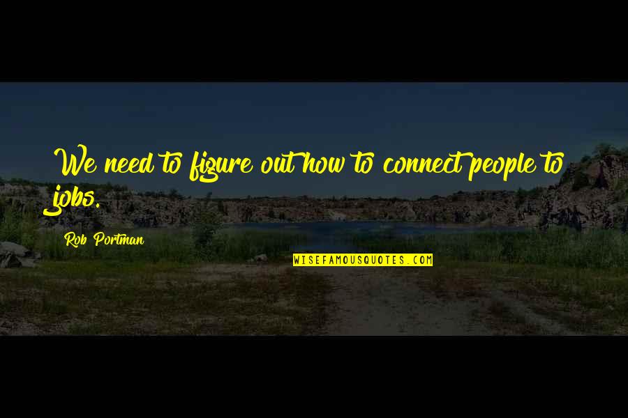 Algrie Times Quotes By Rob Portman: We need to figure out how to connect Algrie Times Quotes By Rob Portman: We need to figure out how to connect