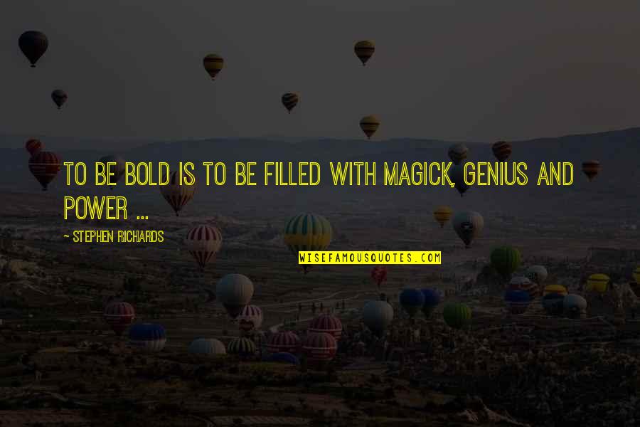 Alguidar De Barro Quotes By Stephen Richards: To be bold is to be filled with