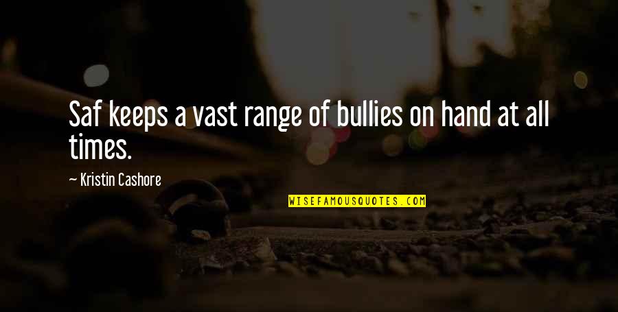 Alguidares Quotes By Kristin Cashore: Saf keeps a vast range of bullies on
