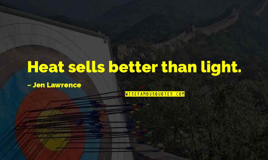 Alguien Te Quotes By Jen Lawrence: Heat sells better than light.