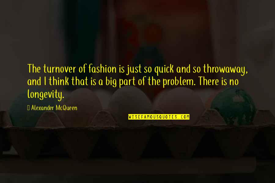 Algulus Quotes By Alexander McQueen: The turnover of fashion is just so quick