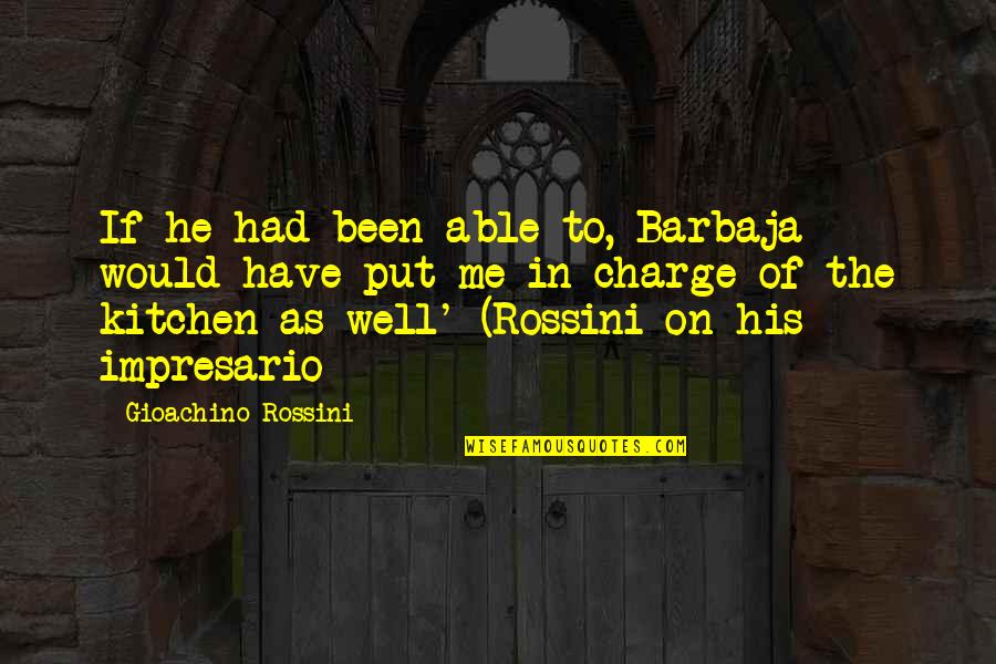 Alguma Cobertura Quotes By Gioachino Rossini: If he had been able to, Barbaja would