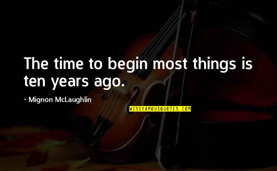 Alguma Cobertura Quotes By Mignon McLaughlin: The time to begin most things is ten