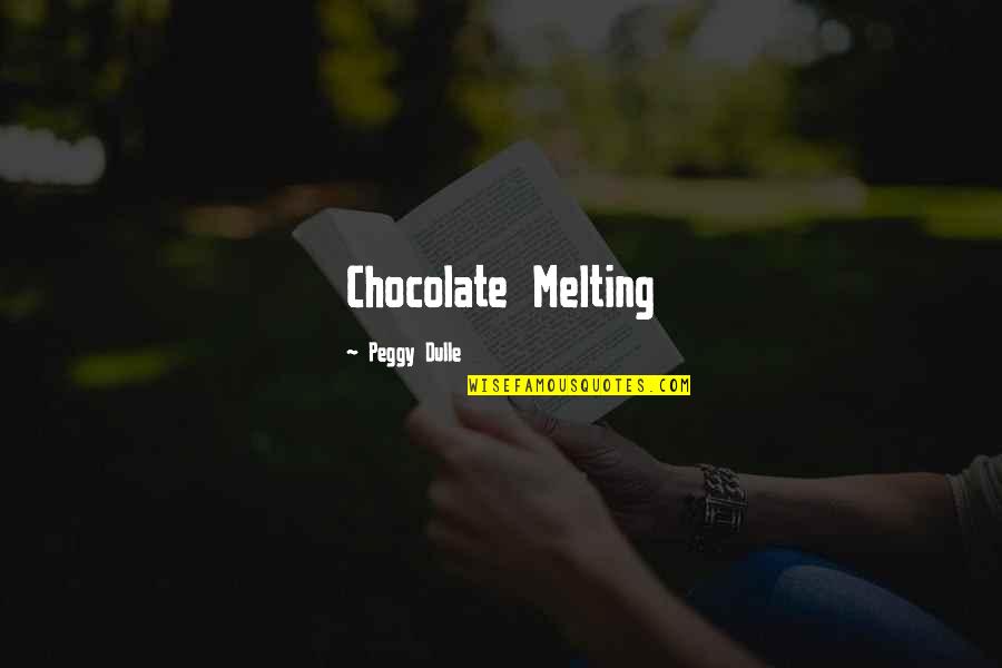 Alguma Cobertura Quotes By Peggy Dulle: Chocolate Melting